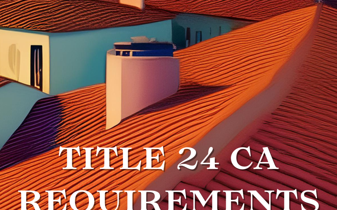 Title 24 CA Requirements in Residential Roofing