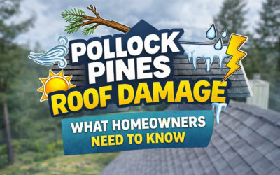 Storm Damage Roof Repair in Pollock Pines – What Homeowners Need to Know