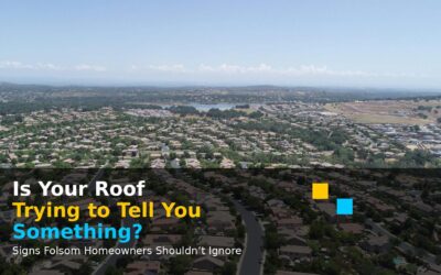 Signs You Need a New Roof – Folsom, California